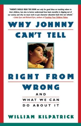 Why Johhny Can't Tell Right from Wrong: And What We Can Do About It