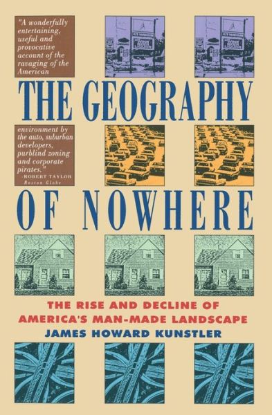 The Geography of Nowhere: The Rise And Decline of America's Man-Made Landscape