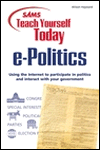 Sams Teach Yourself E-Politics: Using the Internet to Participate in Politics and INTERACT with Your Government