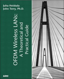 OFDM Wireless LANs: A Theoretical and Practical Guide Juha Heiskala and John Terry