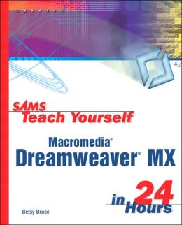 Sams Teach Yourself Macromedia Dreamweaver MX 2004 in 24 Hours (Sams Teach Yourself...in 24 Hours) Betsy Bruce