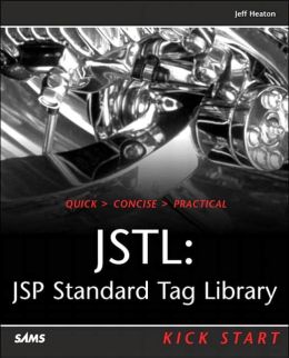 JSTL: JSP Standard Tag Library Kick Start Jeff Heaton