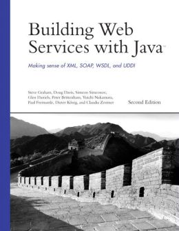 Building Web Services with Java: Making Sense of XML, SOAP, WSDL, and UDDI
