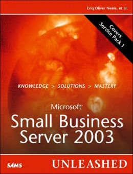 Microsoft Small Business Server 2003 Unleashed Eriq Oliver Neale