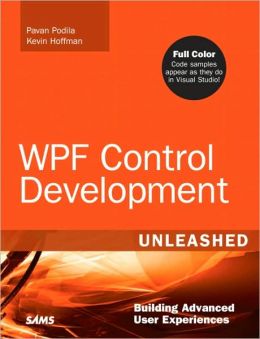 WPF Control Development Unleashed: Building Advanced User Experiences Pavan Podila and Kevin Hoffman