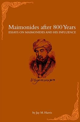 Maimonides after 800 Years: Essays on Maimonides and his Influence