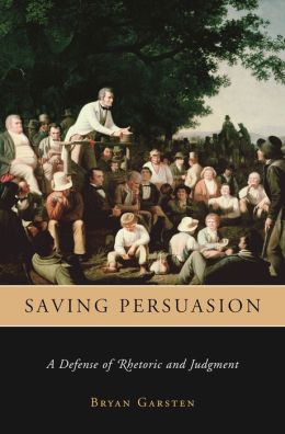 Saving Persuasion: A Defense of Rhetoric and Judgment