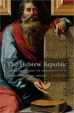 The Hebrew Republic: Jewish Sources and the Transformation of European Political Thought