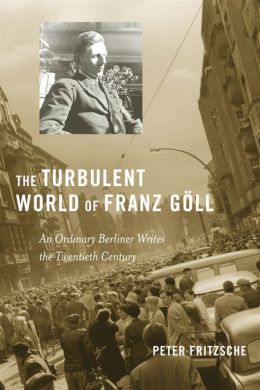 The Turbulent World of Franz Goll: an ordinary Berliner writes the twentieth century