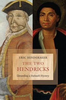 The Two Hendricks: Unraveling a Mohawk Mystery Eric Hinderaker