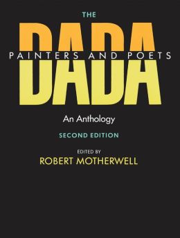 The Dada Painters and Poets: An Anthology