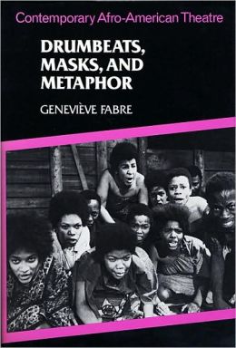 Drumbeats, Masks, and Metaphor: Contemporary Afro-American Theatre Genevieve Fabre