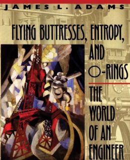 Flying Buttresses, Entropy, and O-Rings: The World of an Engineer