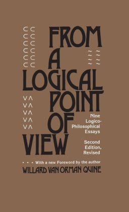 From a Logical Point of View: Nine Logico-Philosophical Essays