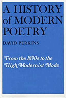 History Of Modern Poetry, Volume I, From The 1890s To The High Modernist Mode