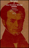 The Letters of John Greenleaf Whittier: Volumes 1, 2, and 3