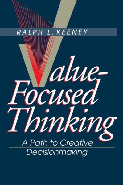 Free book pdfs download Value-Focused Thinking: A Path to Creative Decisionmaking FB2 MOBI ePub by Ralph L. Keeney