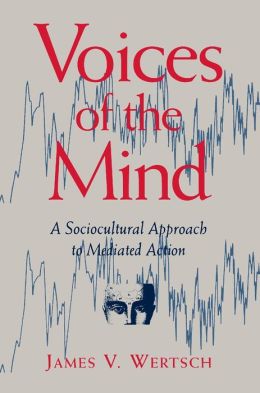 Voices of the Mind: Sociocultural Approach to Mediated Action