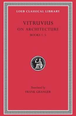 On Architecture, Volume I: Books 1-5 (Loeb Classical Library)