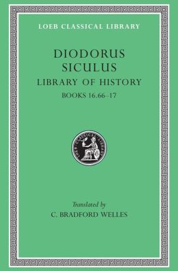 Library of History, Volume VIII: Books 16.66-17 (Loeb Classical Library)