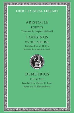 Volume XIII, Poetics. Longinus: On the Sublime. Demetrius: On Style. (Loeb Classical Library)