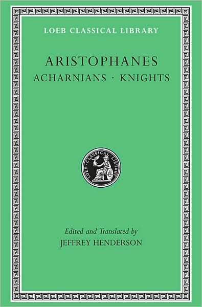 Volume I, Acharnians. Knights (Loeb Classical Library)