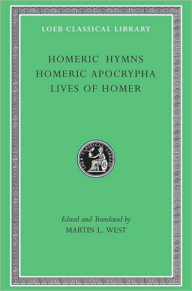 Homeric Hymns. Homeric Apocrypha. Lives of Homer (Loeb Classical Library)