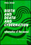 Birth and Death and Cybernation: Cybernetics of the Sacred