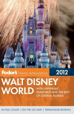 Fodor's Walt Disney World 2012 With Universal, Seaworld, and the Best of Central Florida