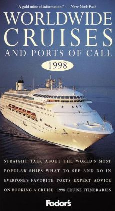 Worldwide Cruises and Ports of Call, 1998 Straight Talk about the World's Most Popular Ships * What to See and Do in Every one's Favorite Ports * Expert Advice on Boo