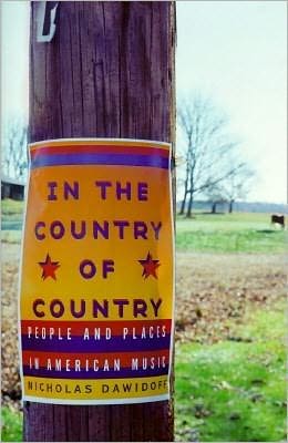 In the Country of Country: People and Places in American Music Nicholas Dawidoff