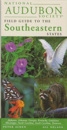 National Audubon Society Field Guide to the Southeastern States: Alabama, Arkansas, Georgia, Kentucky, Lousiana, Mississippi, North Carolina, South Carolina, Tennessee