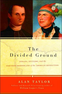 Divided Ground: Indians, Settlers, and the Northern Borderland of the American Revolution