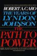 Book Cover Image. Title: The Path to Power:  The Years of Lyndon Johnson, Volume 1, Author: Robert A. Caro