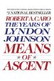 Book Cover Image. Title: Means of Ascent:  The Years of Lyndon Johnson, Volume 2, Author: Robert A. Caro