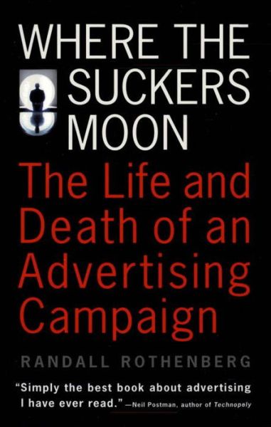 Where The Suckers Moon: The Life And Death Of An Advertising Campaign