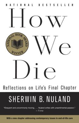 How We Die: Reflections on Life's Final Chapter Sherwin B. Nuland