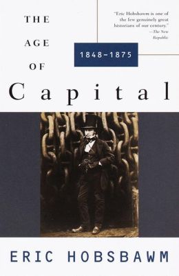 The Age of Capital: 1848-1875 E. J. Hobsbawm