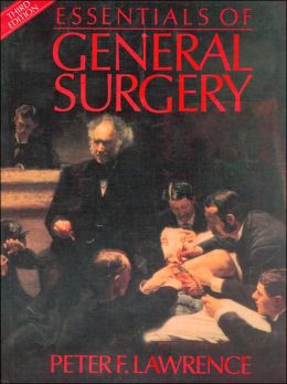 Essentials of General Surgery / Edition 3 by Peter F. Lawrence ...