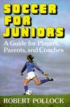 Soccer for Juniors: A Guide for Players, Parents, and Coaches