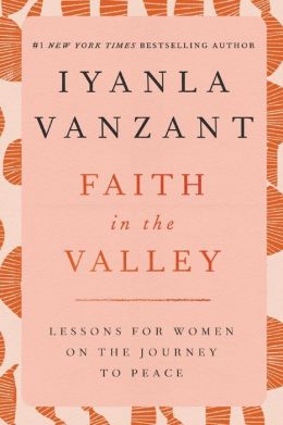 Faith in the Valley: Lessons for Women on the Journey to Peace Iyanla VanZant