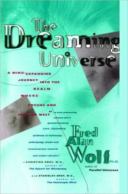 Dreaming Universe: A Mind-Expanding Journey into the Realm Where Psyche and Physics Meet