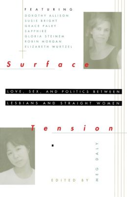 Surface Tension: Love, Sex and Politics Between Lesbians and Straight Women Meg Daly