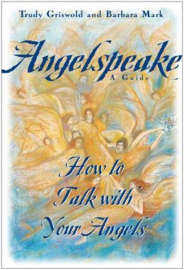 Angelspeake: How To Talk With Your Angels