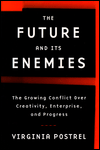 The Future and Its Enemies: The Growing Conflict Over Creativity, Enterprise and Progress