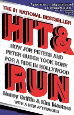 Hit and Run: How Jon Peters and Peter Guber took Sony for a ride in Hollywood Nancy Griffin, Kim Masters