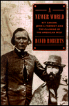 A Newer World: Kit Carson, John C. Fremont and the Claiming of the American West