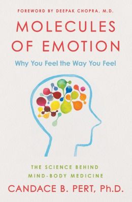 Molecules of Emotion: The Science Behind Mind-Body Medicine Candace B. Pert