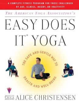 Easy Does It Yoga: The Safe and Gentle Way to Health and Well-Being