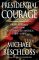 Presidential Courage: Brave Leaders and How They Changed America, 1789-1989